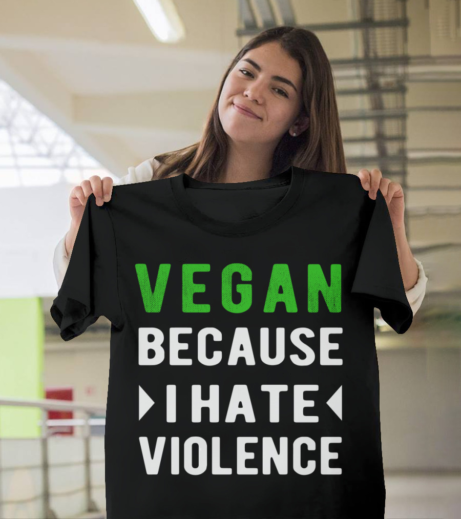 VEGAN Because I Hate Violence T-Shirt
