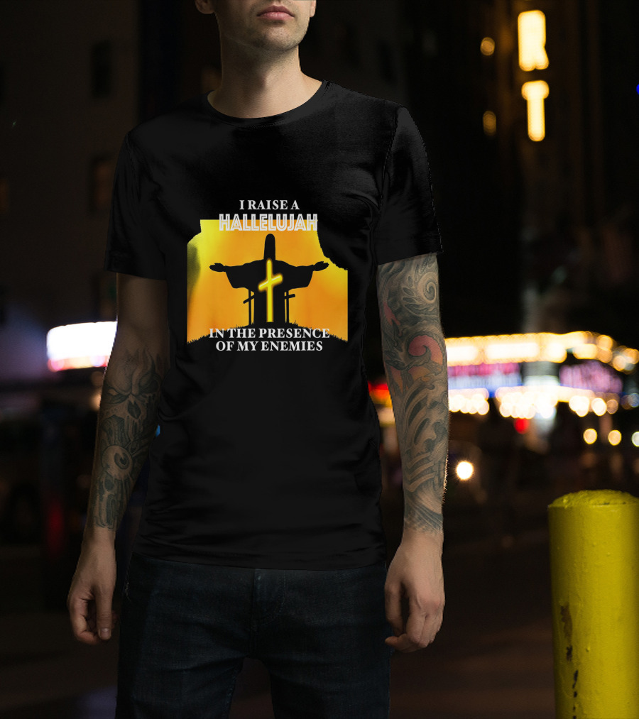 I RAISE A HALLELUJAH Cross Silhouette In The Presence Of My Enemies Orange Glow Background T-Shirt