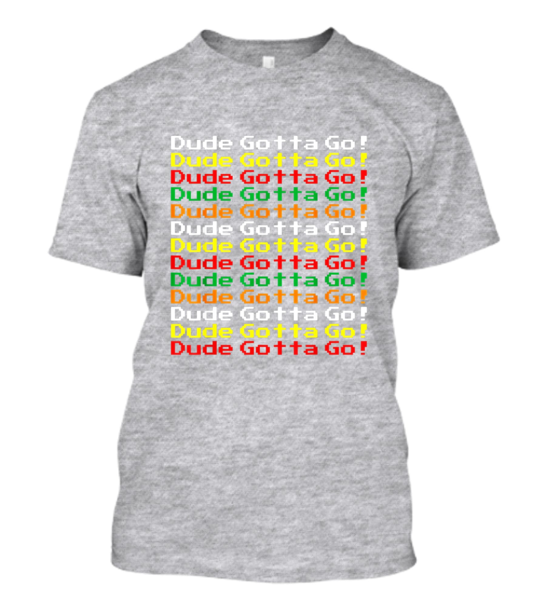 Dude Gotta Go Gotta Go Stacked T-Shirt