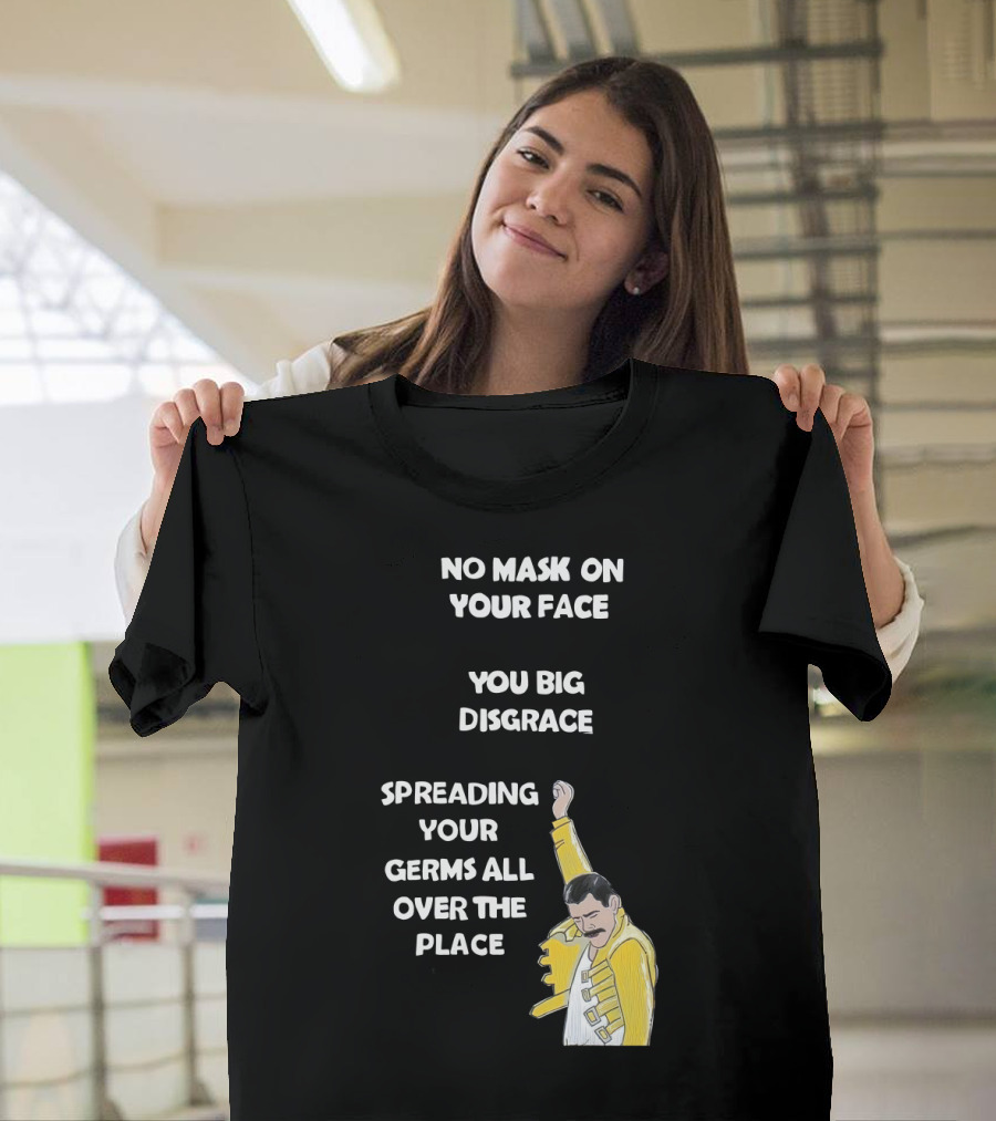 No Mask on Your Face You Big Disgrace Spreading Your Germs All Over the Place T-Shirt