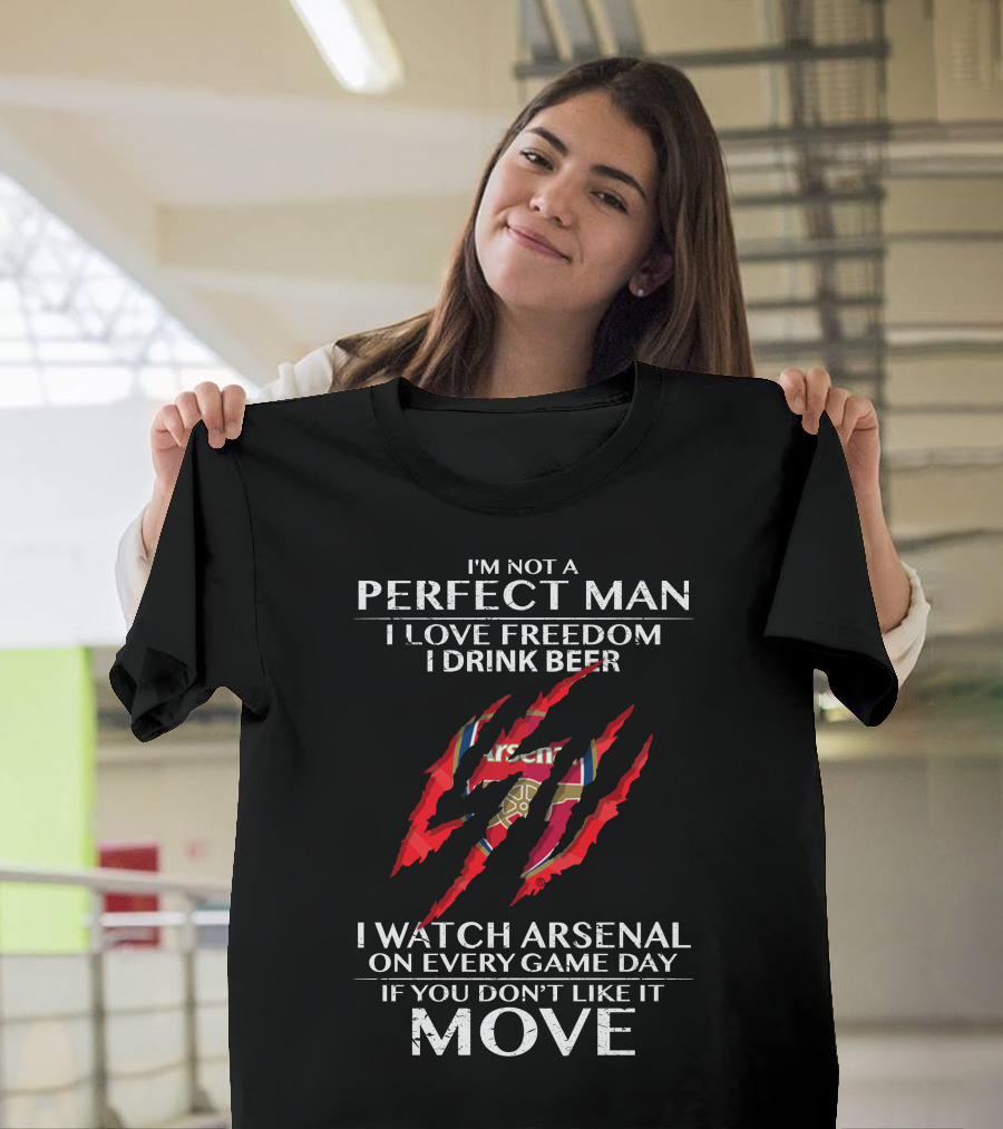 I'm Not a Perfect Man I Love Freedom I Drink Beer I Watch Arsenal on Every Game Day If You Don't Like It Move T-Shirt