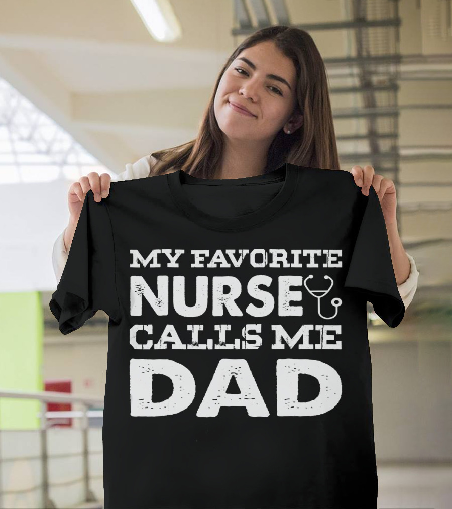 My Favorite Nurse Calls Me Dad Stethoscope Father's Day T-Shirt