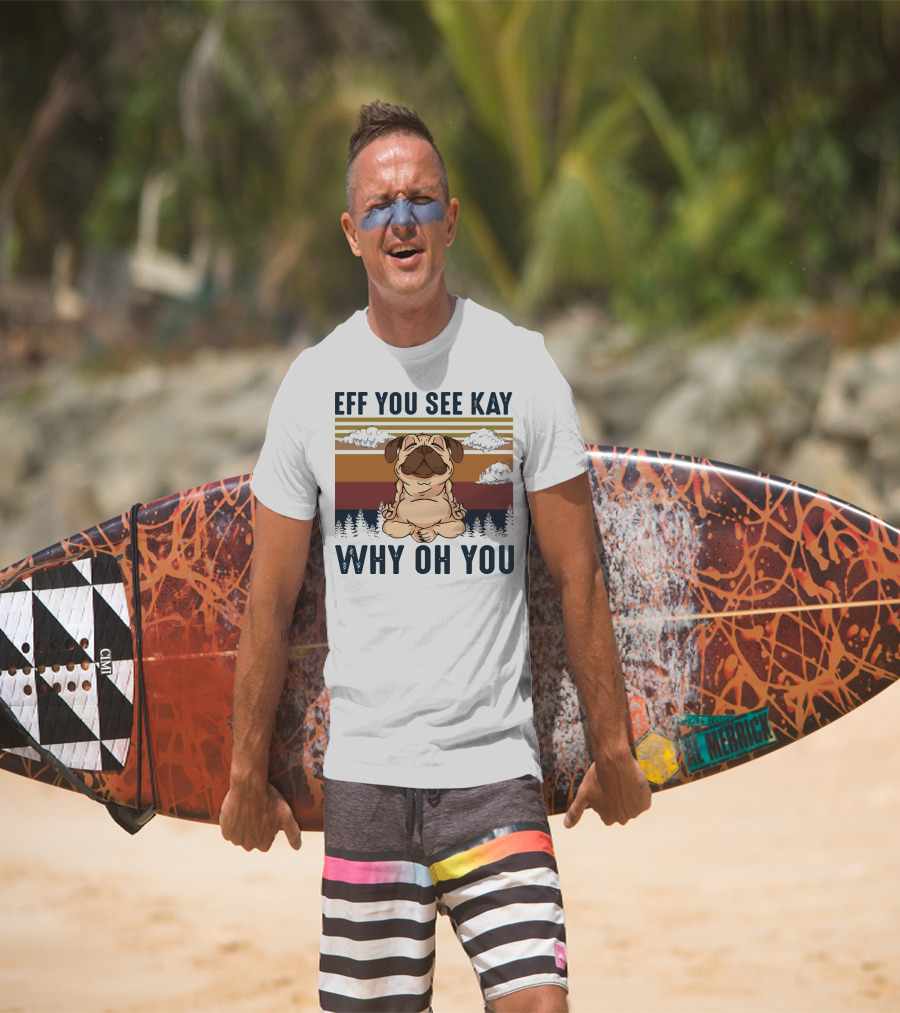Eff You See Kay Why Oh You Dog Yoga Clouds Forest T-Shirt