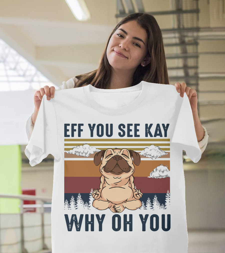 Eff You See Kay Why Oh You Dog Yoga Clouds Forest T-Shirt