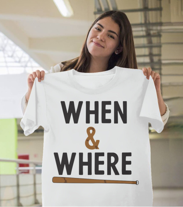 WHEN And WHERE Baseball Bat T-Shirt