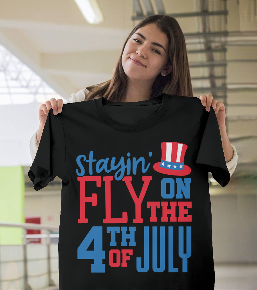 Stayin' Fly On The 4th Of July With Patriotic Hat T-Shirt