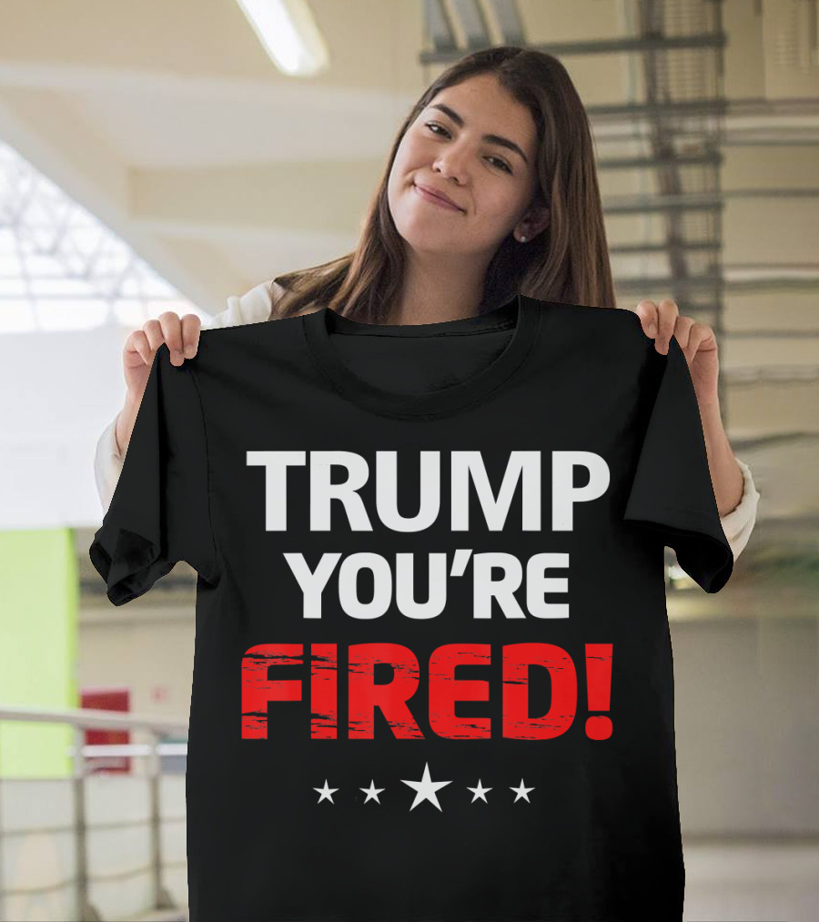 TRUMP YOU'RE FIRED T-Shirt
