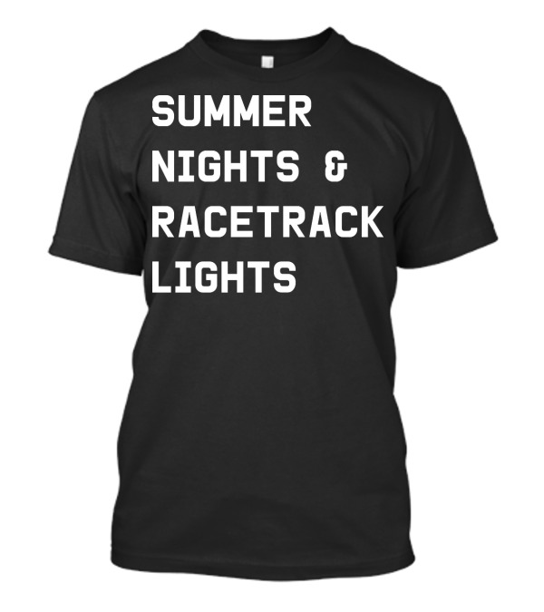 Summer Nights And Racetrack Lights Racing Enthusiast's Favorite Gear T-Shirt