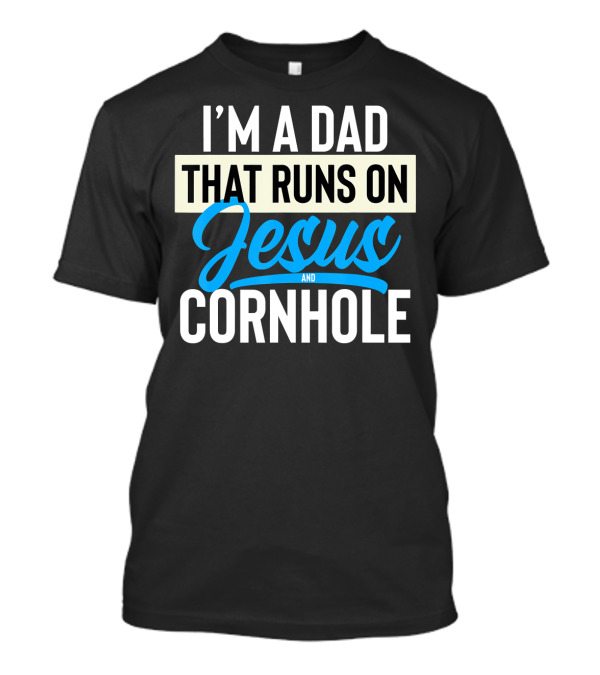 I'm A Dad That Runs On Jesus And Cornhole T-Shirt