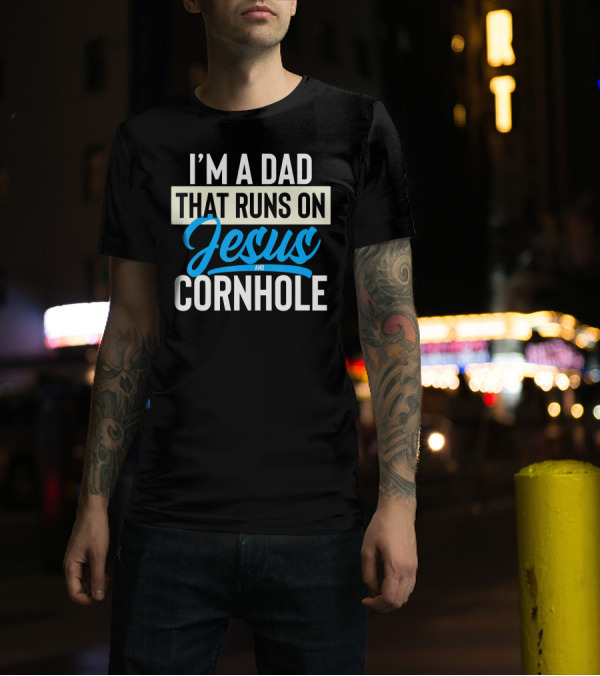 I'm A Dad That Runs On Jesus And Cornhole T-Shirt
