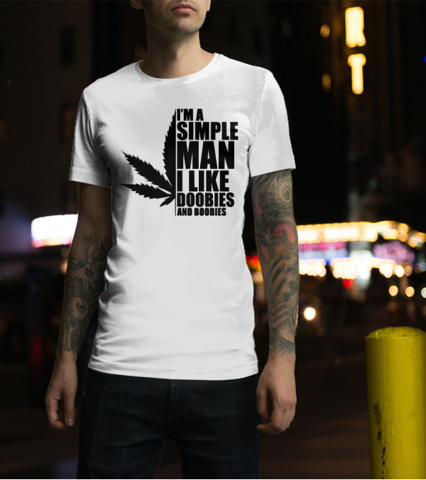 I'm A Simple Man I Like Doobies And Boobies Weed Leaf T-Shirt