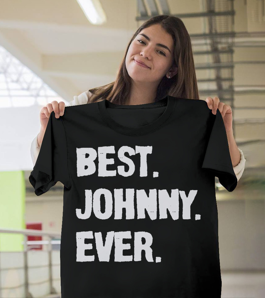 Best Johnny Ever Johnny Surname Johnny First Name Johnny Family Name T-Shirt