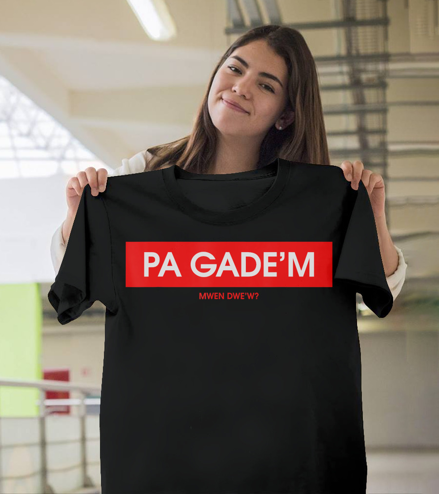 Pa Gade'm Mwen Dwe'w? T-Shirt
