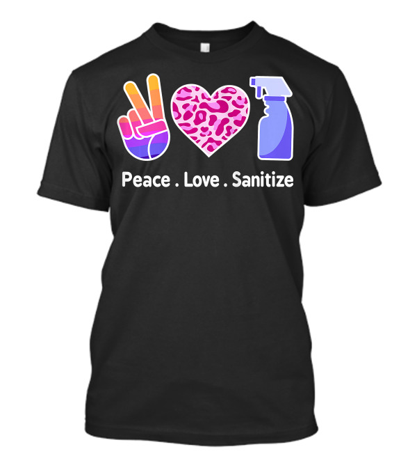 Peace Love Sanitize Heart Funny Sanitizer Cute T-Shirt