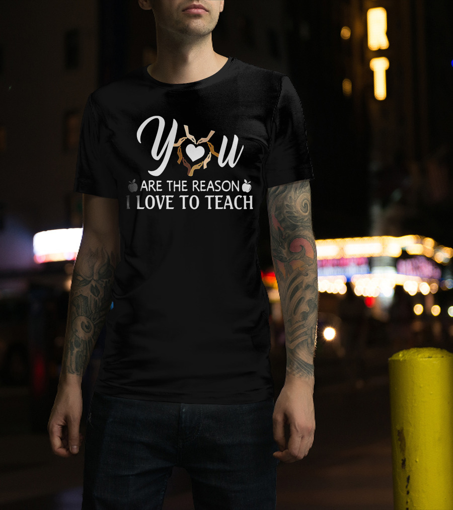 You Are The Reason I Love To Teach Heart And Hands With Apples T-Shirt