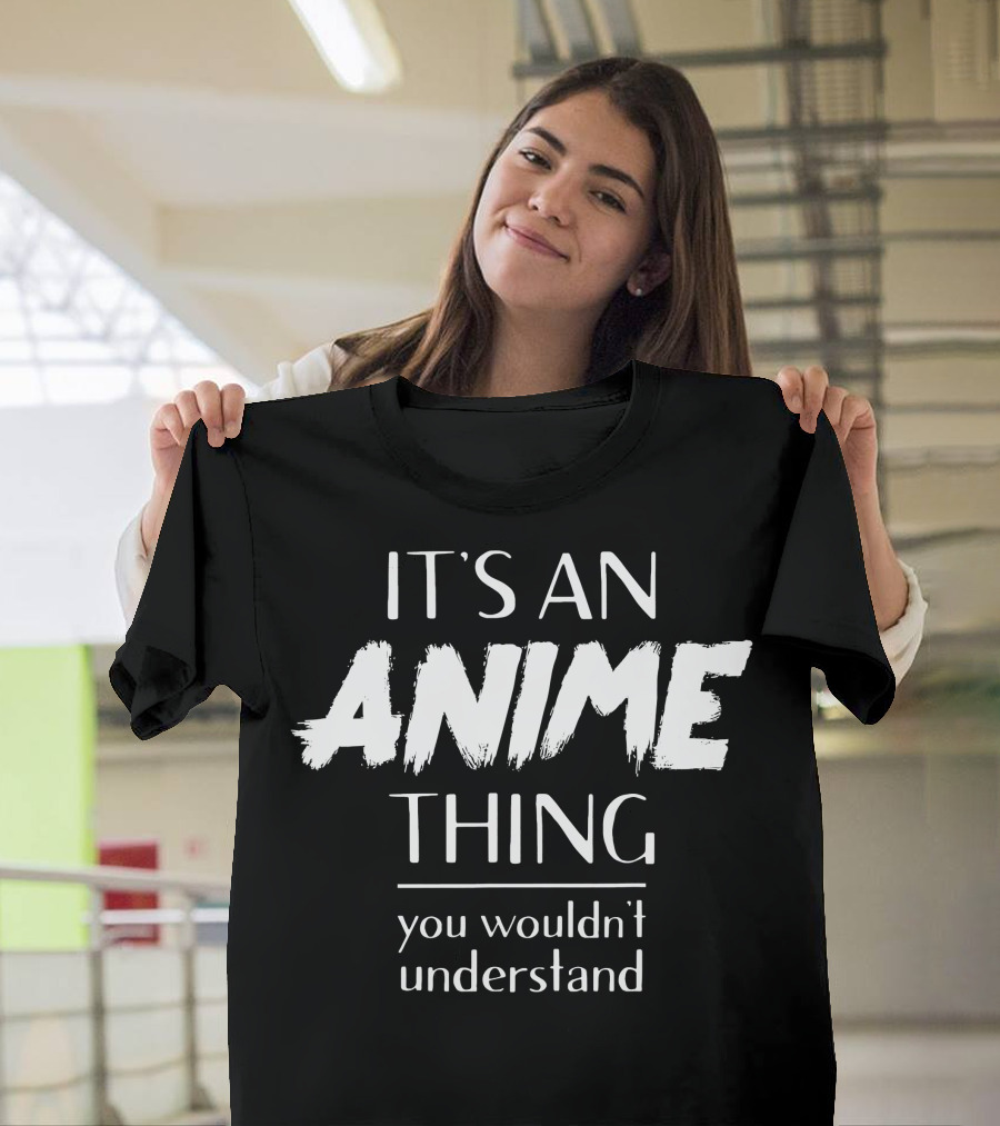 It's An Anime Thing You Wouldn't Understand Kawaii Anime Culture Phrase T-Shirt