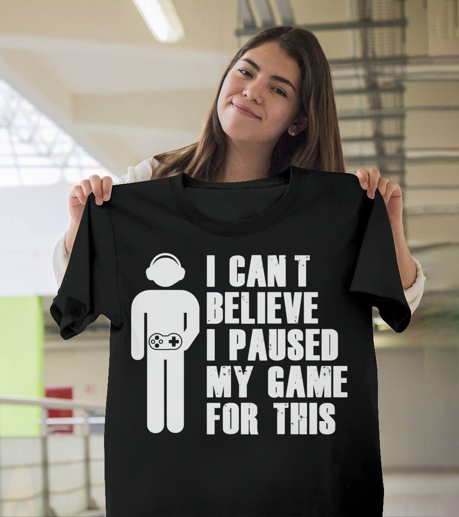 I Can't Believe I Paused My Game For This Gamer Controller Headphones T-Shirt