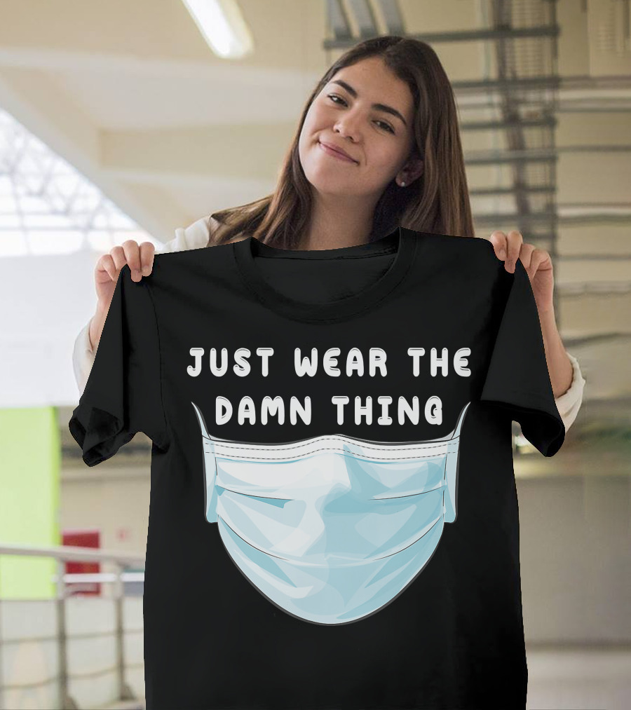 Just Wear The Damn Thing Mask T-Shirt