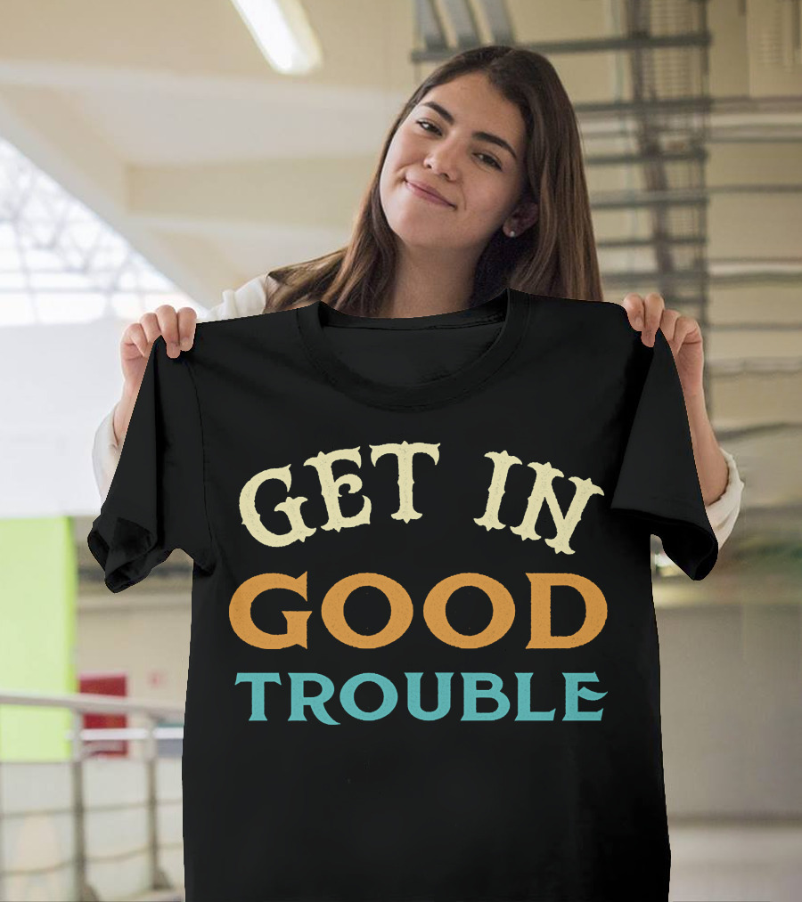 Get In Good Trouble Necessary Trouble T-Shirt