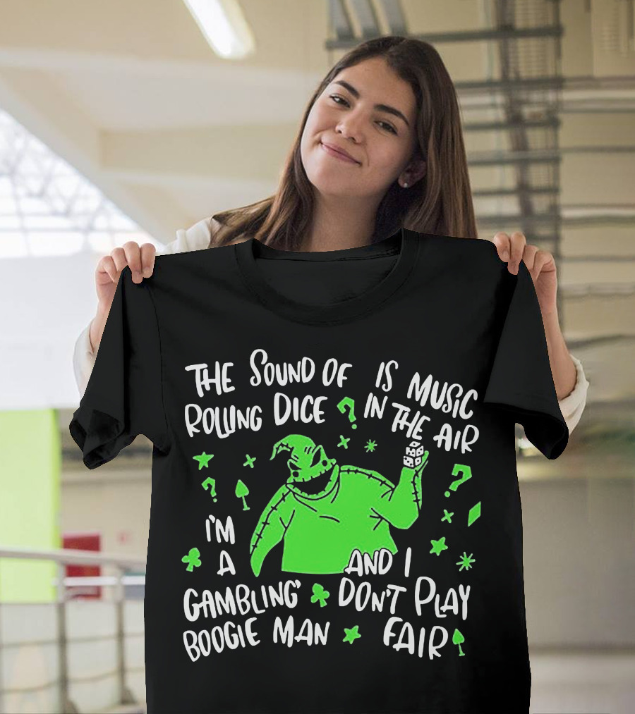The Sound of Rolling Dice is Music in the Air I'm a Gambling Boogie Man and I Don't Play Fair T-Shirt