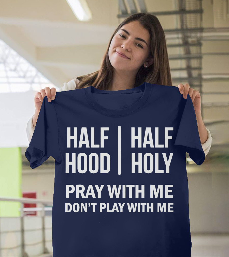 Half Hood Half Holy Pray With Me Don’t Play With Me T-Shirt
