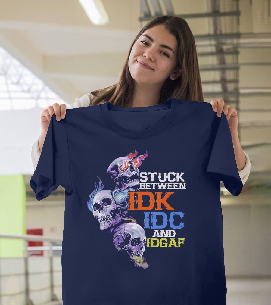 Stuck Between IDK IDC and IDGAF Skull with Fiery and Colorful Flames T-Shirt