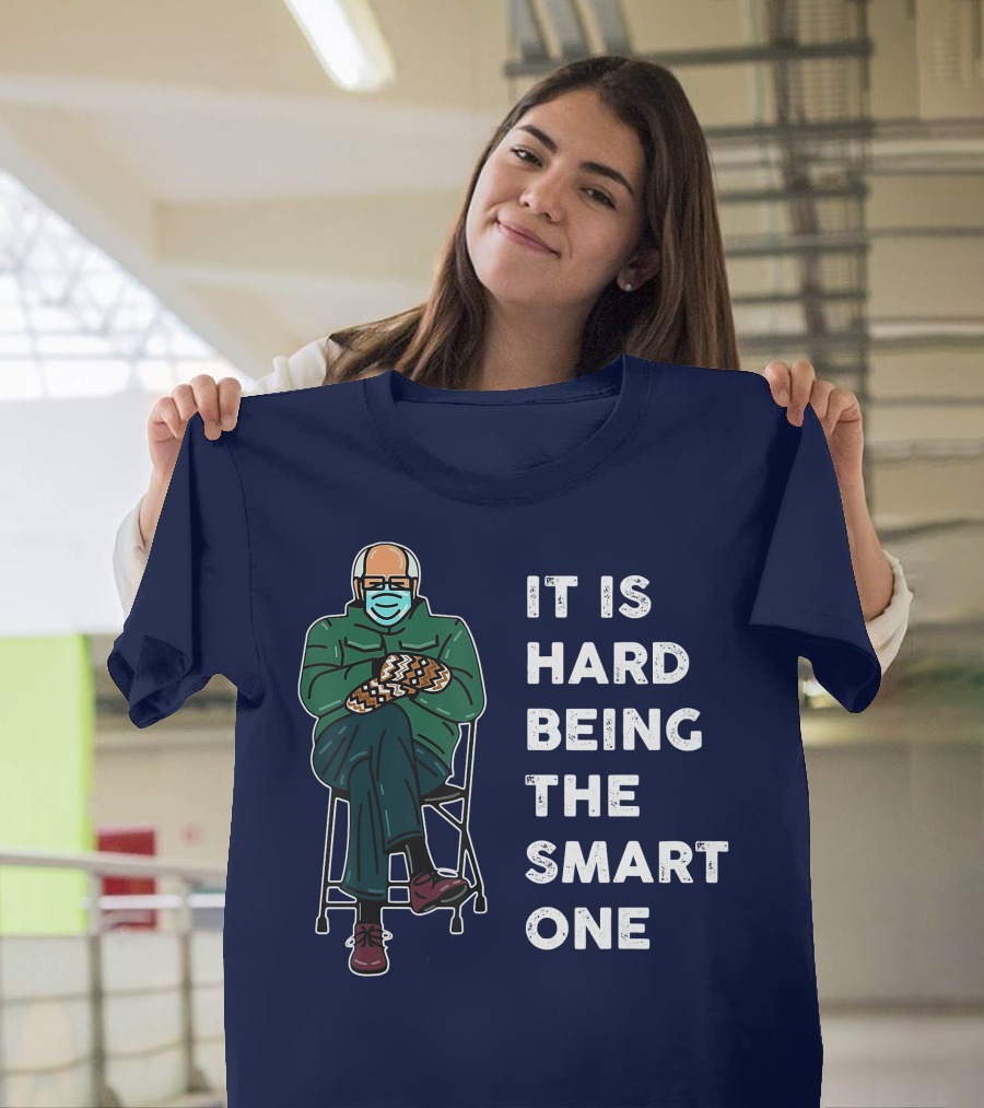 IT IS HARD BEING THE SMART ONE Bernie Meme Sitting Mittens Mask T-Shirt