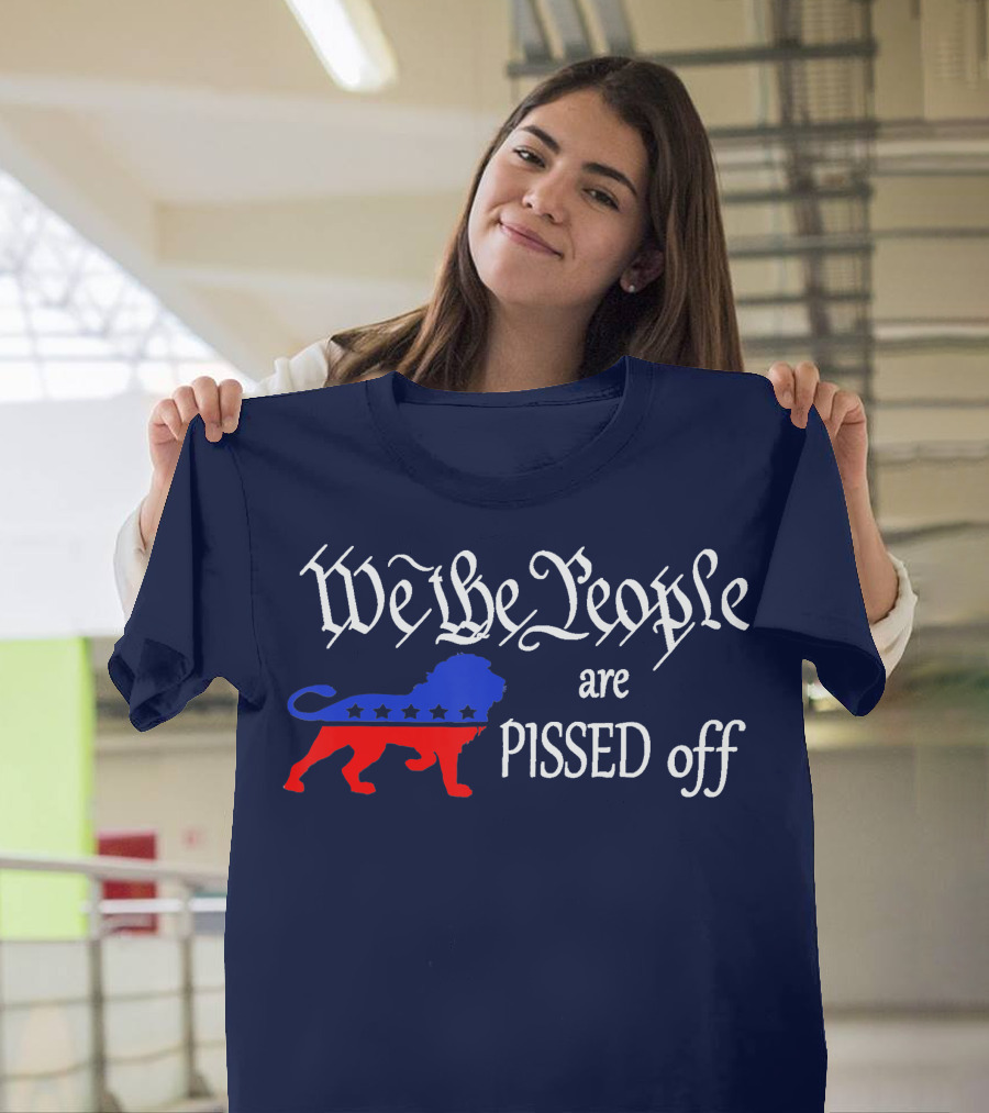 We The People Are Pissed Off Patriot Party Lion with Stars T-Shirt