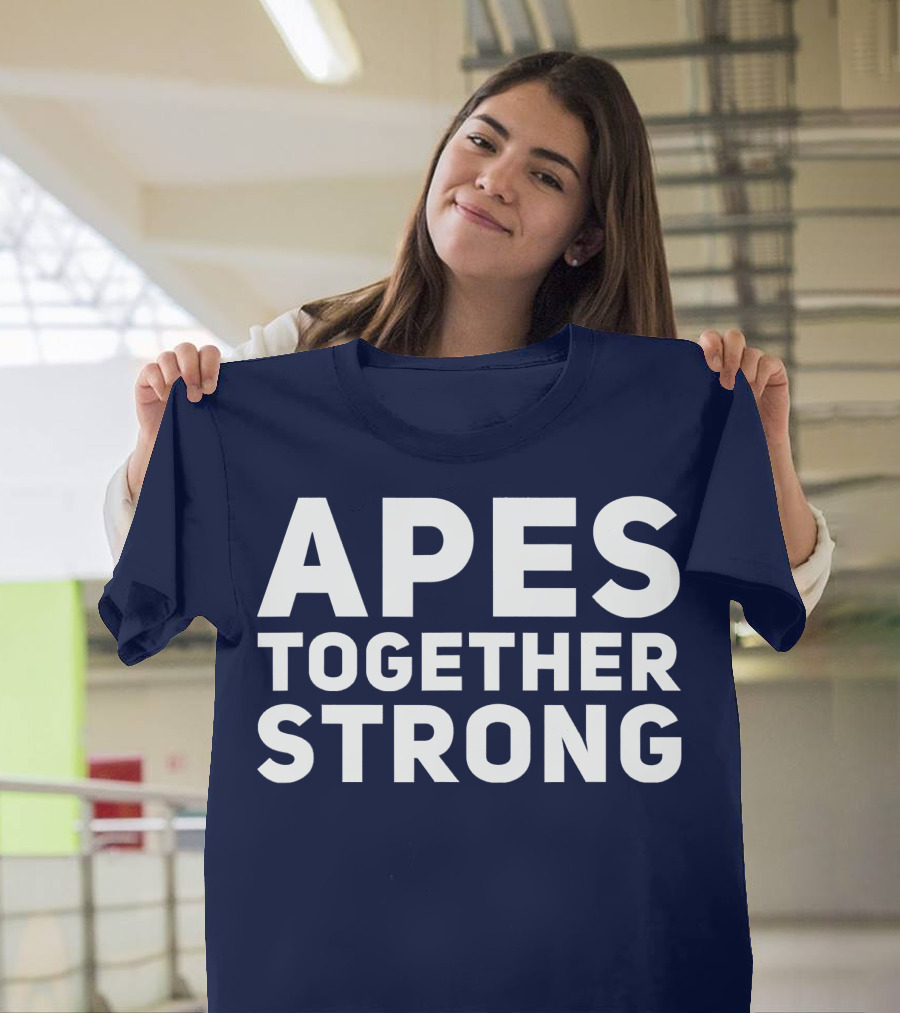 APES TOGETHER STRONG Slogan Unity T-Shirt