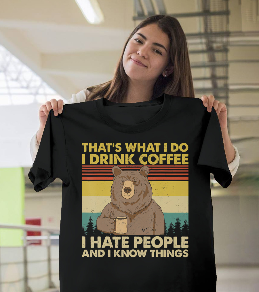 THAT'S WHAT I DO I DRINK COFFEE I HATE PEOPLE AND I KNOW THINGS BEAR RETRO STRIPES T-Shirt
