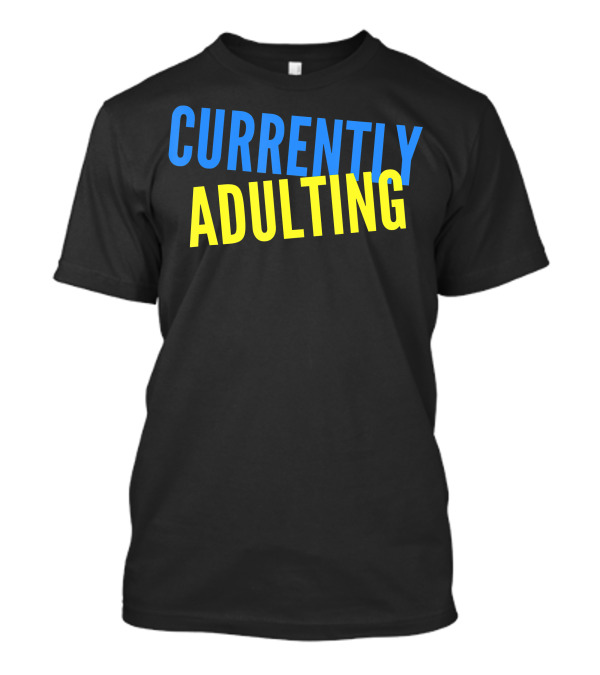 Currently Adulting T-Shirt