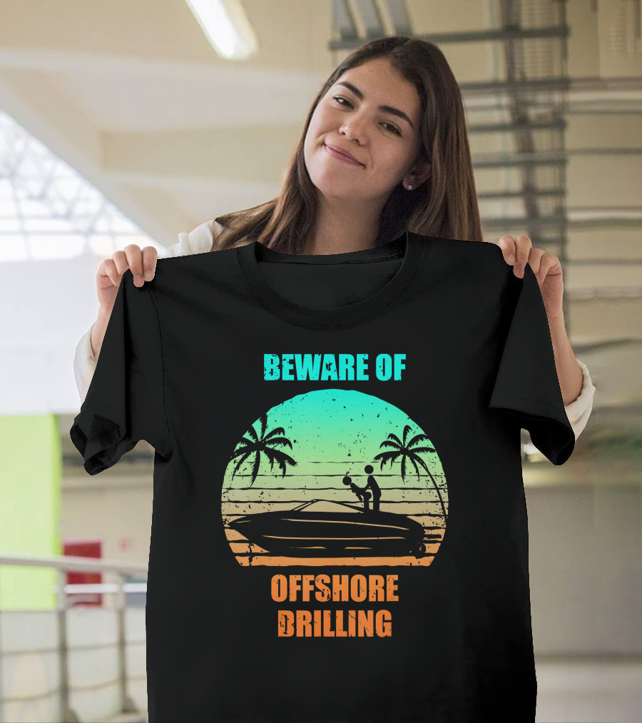 Beware of Offshore Drilling Funny Boating Palm Trees Sunset T-Shirt