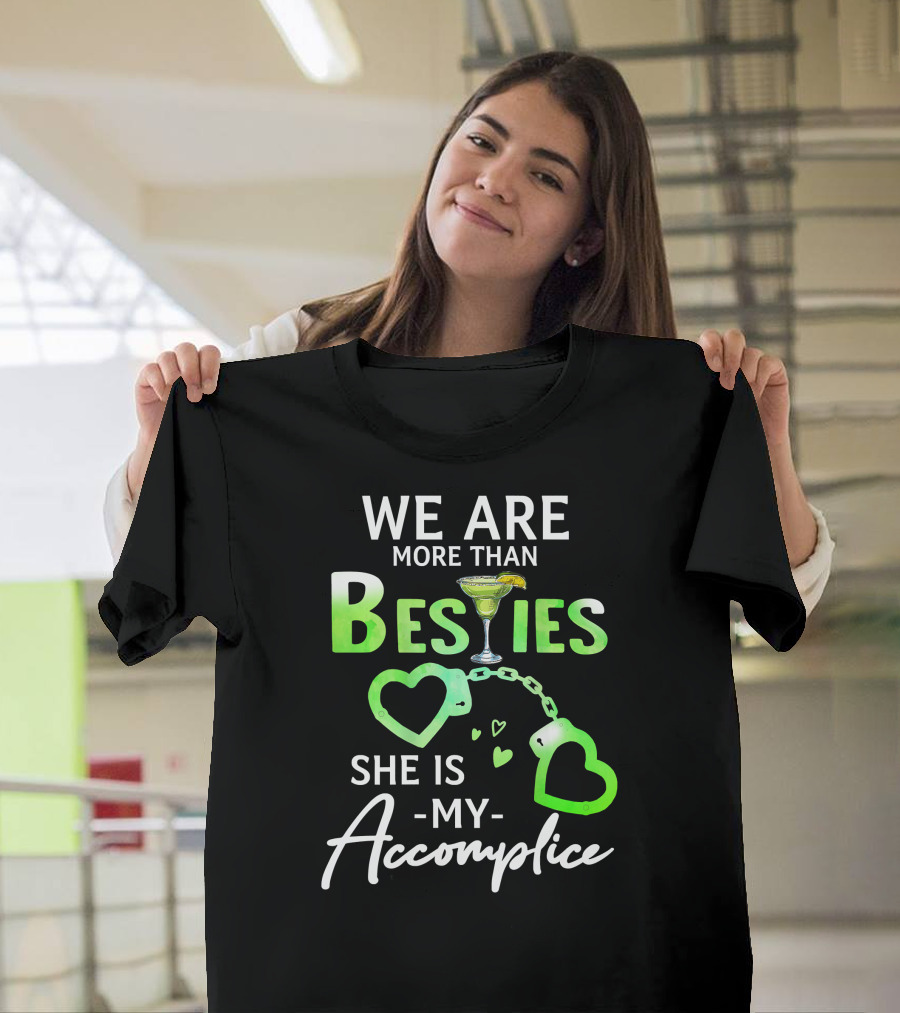 We Are More Than Besties Margarita Heart Handcuffs She Is My Accomplice T-Shirt