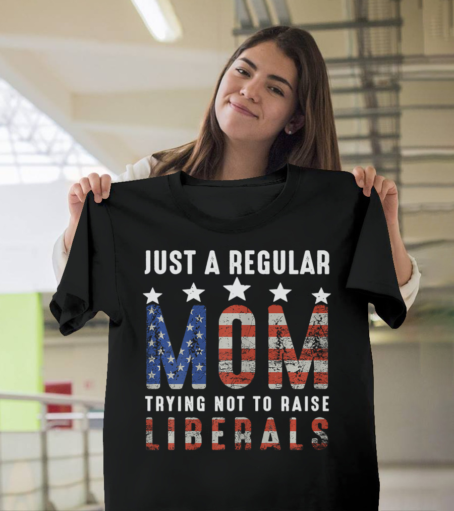 Just A Regular Mom Trying Not To Raise Liberals American Flag Stars Stripes T-Shirt