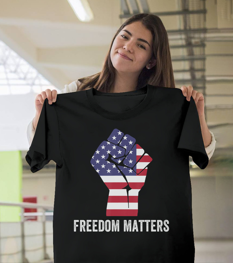 Freedom Matters American Flag Fist T-Shirt