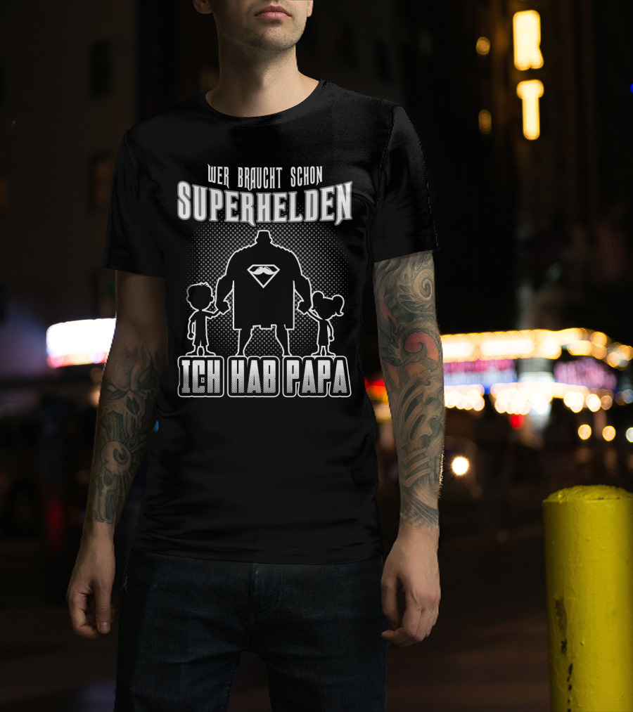 Wer Braucht Schon Superhelden Ich Hab Papa T-Shirt