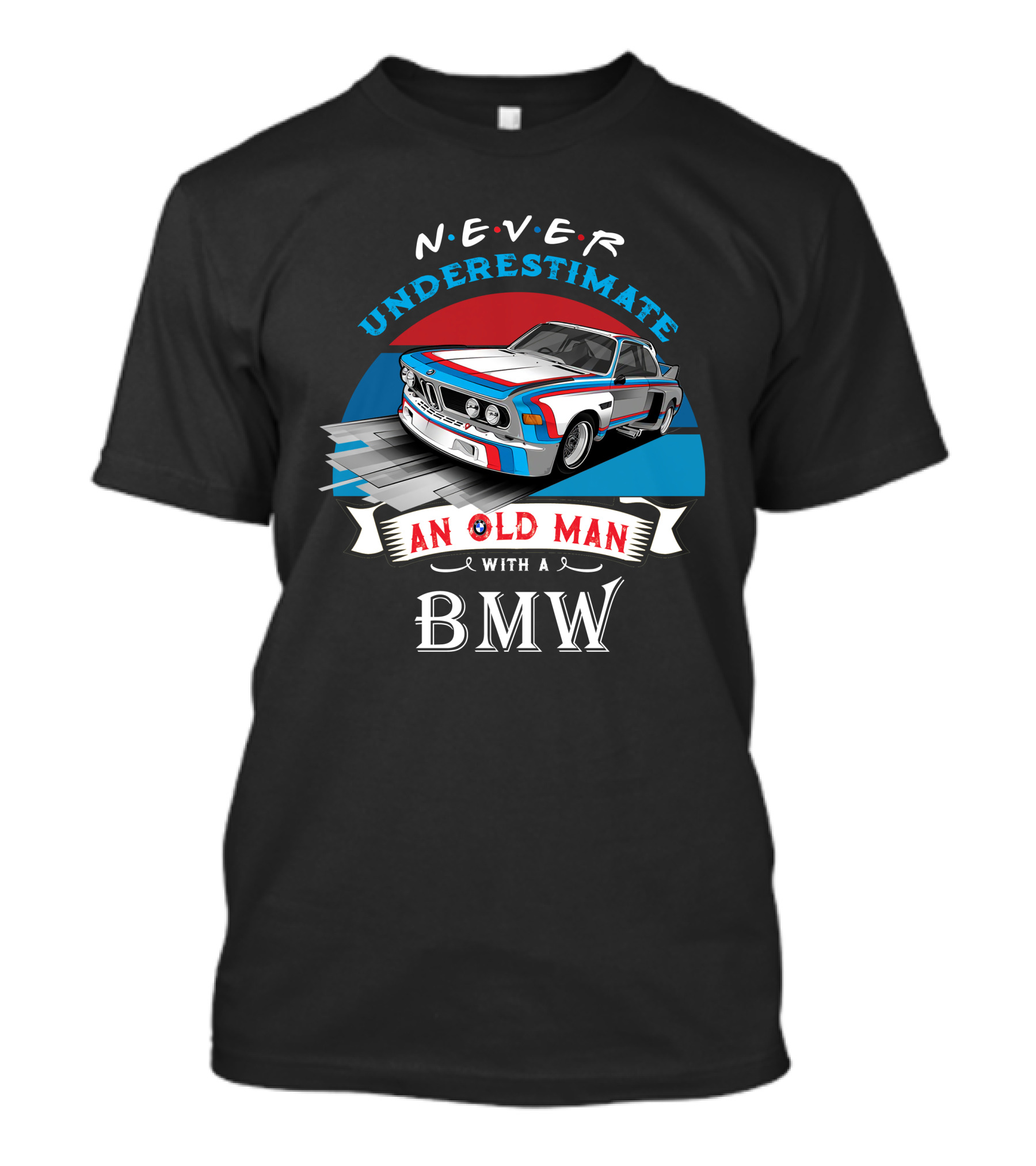 NEVER Underestimate An Old Man With A BMW T-Shirt