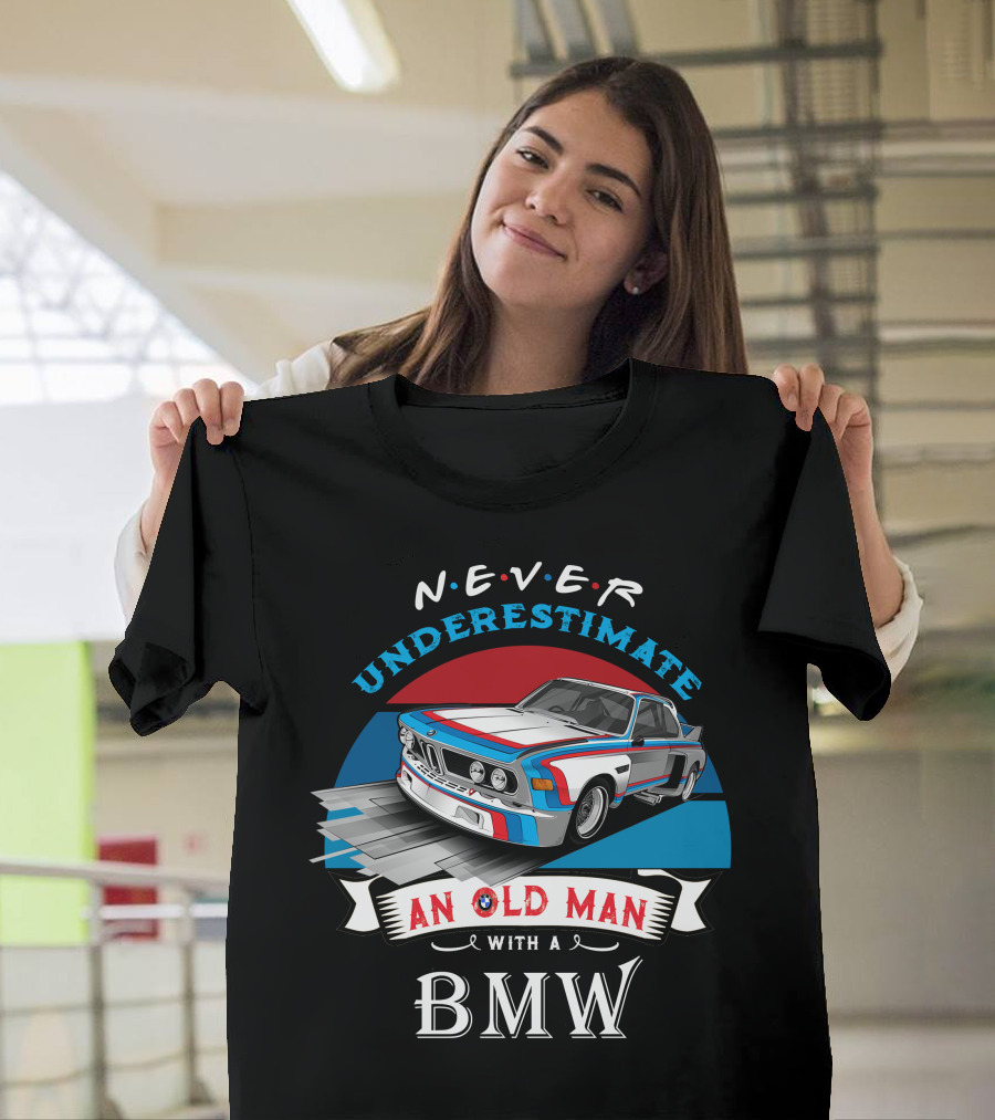 NEVER Underestimate an Old Man with a BMW T-Shirt