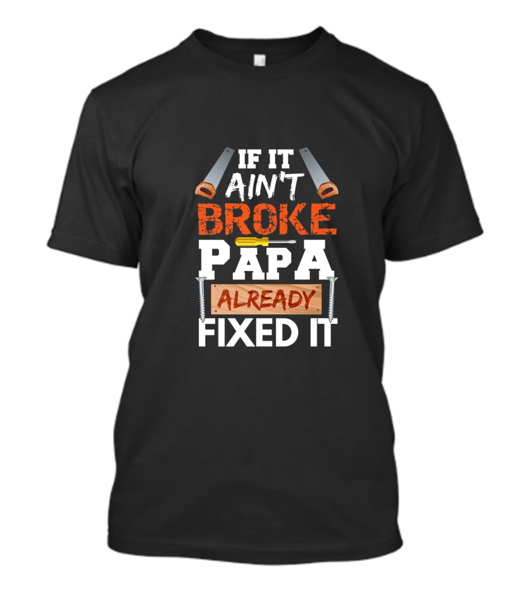 If It Ain't Broke Papa Already Fixed It Construction T-Shirt