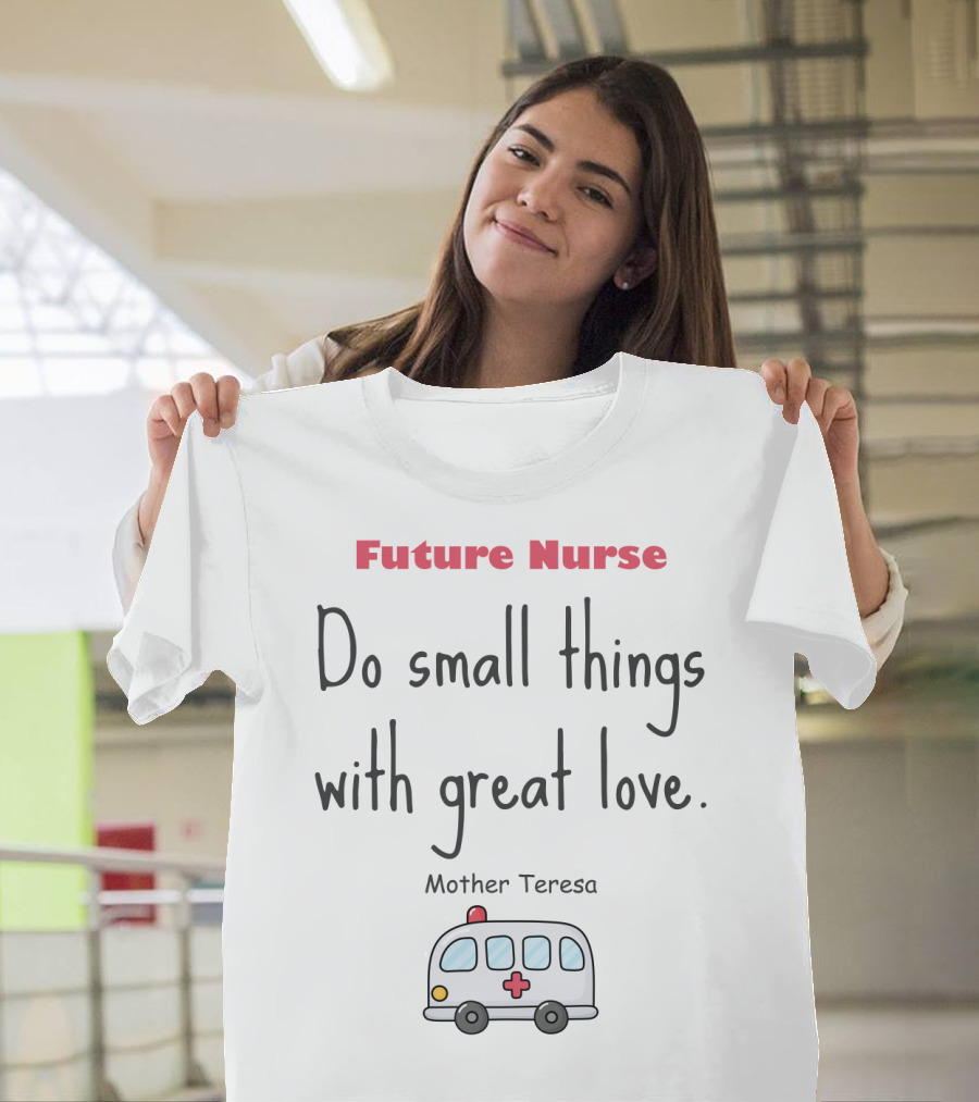 Future Nurse Do Small Things with Great Love Mother Teresa Ambulance T-Shirt