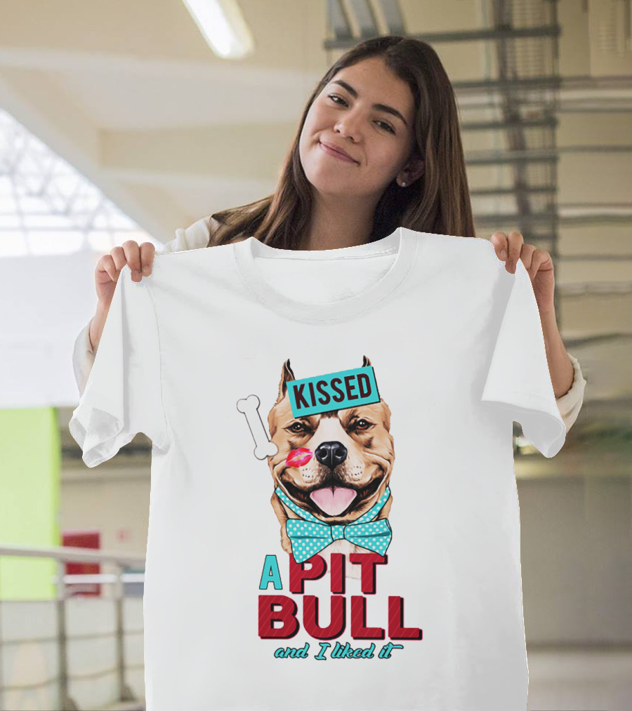 Kissed a Pit Bull and I Liked It T-Shirt