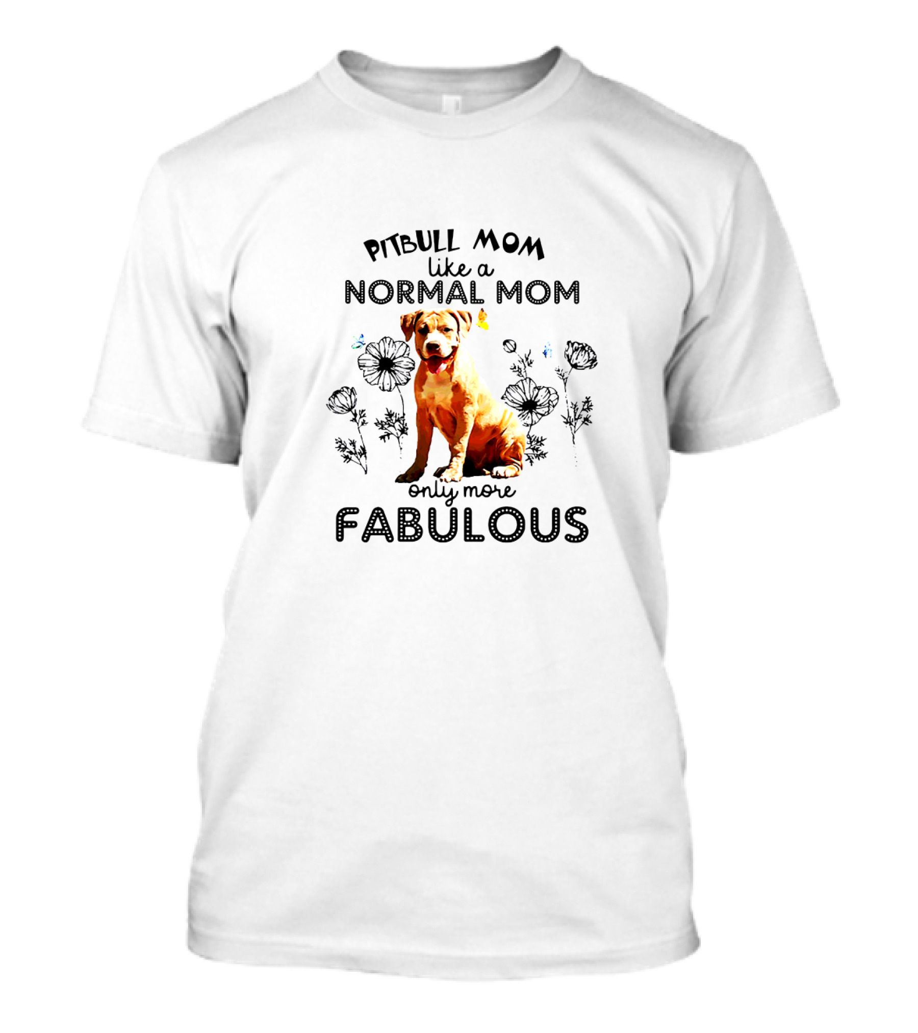 Pitbull Mom Like A Normal Mom Only More Fabulous T-Shirt
