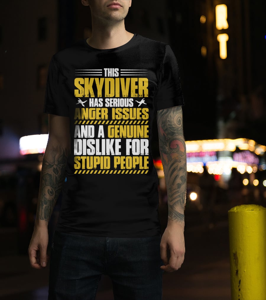 This Skydiver Has Serious Anger Issues And A Genuine Dislike For Stupid People T-Shirt