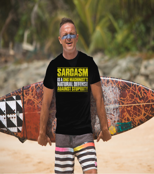 Sarcasm Is A CNC Machinist's Natural Defense Against Stupidity T-Shirt