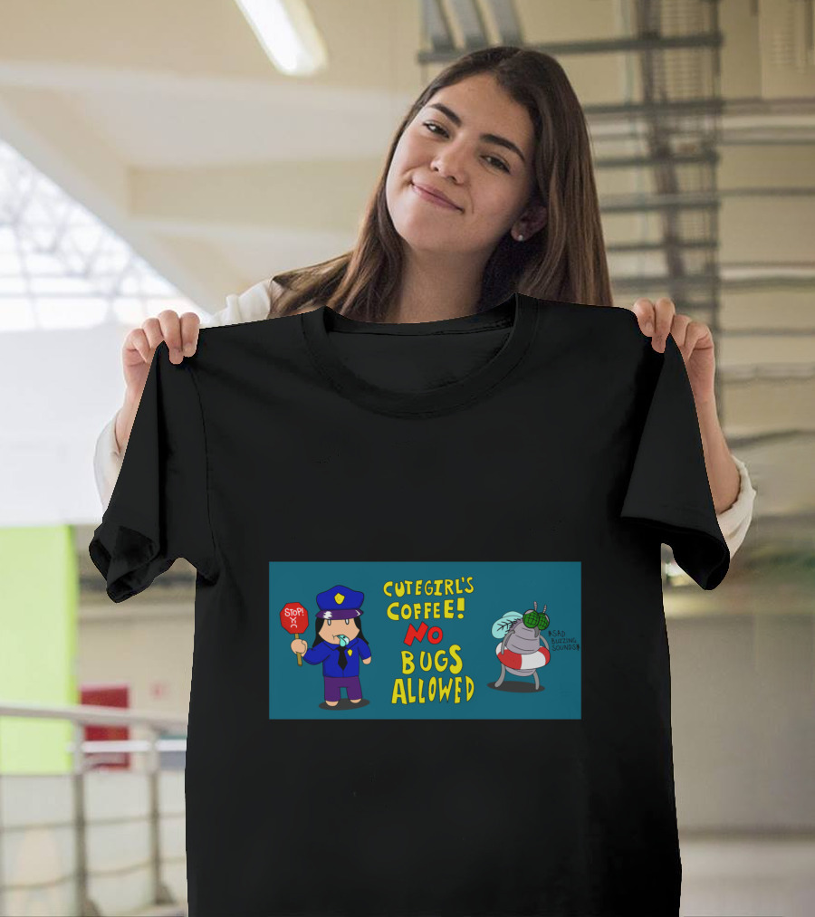 CUTEGIRL'S COFFEE NO BUGS ALLOWED STOP SAD BUZZING T-Shirt