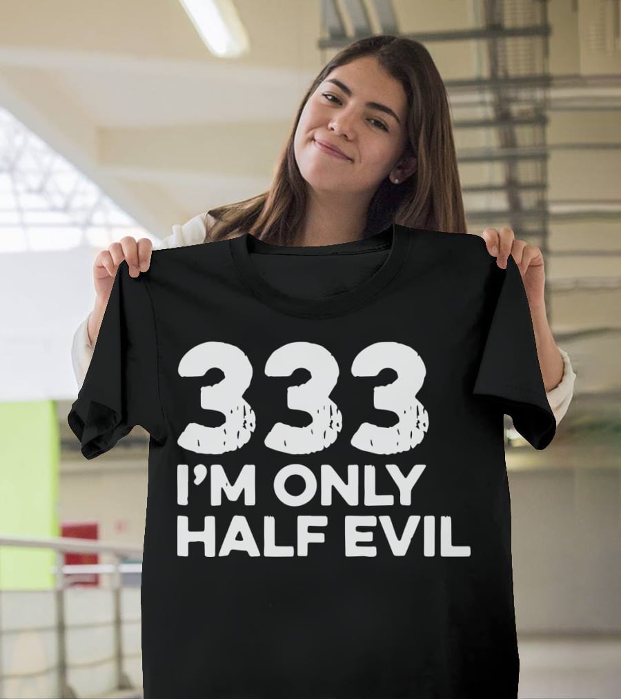 333 I'm Only Half Evil Halloween T-Shirt