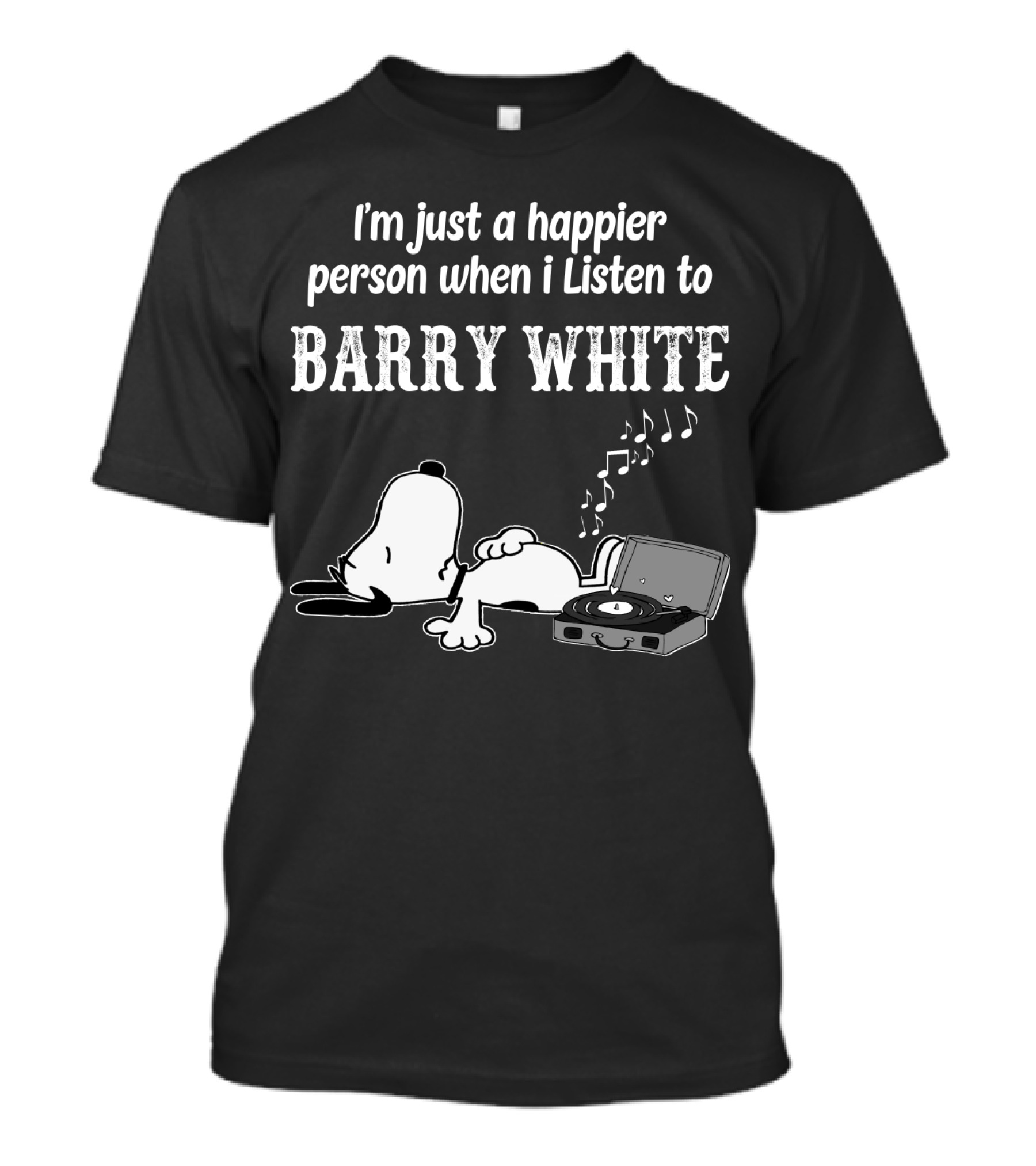 I'm Just A Happier Person When I Listen To Barry White T-Shirt
