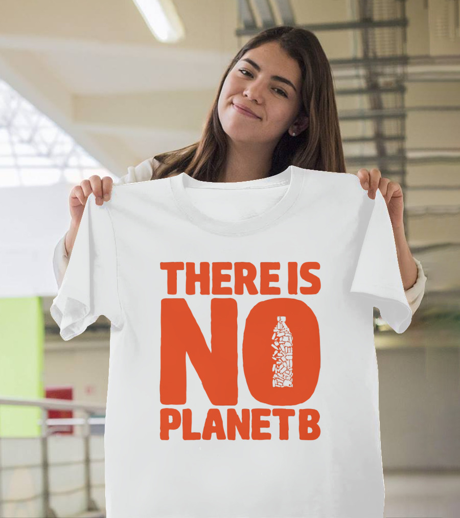 THERE IS NO PLANET B Plastic Bottle Waste Awareness T-Shirt