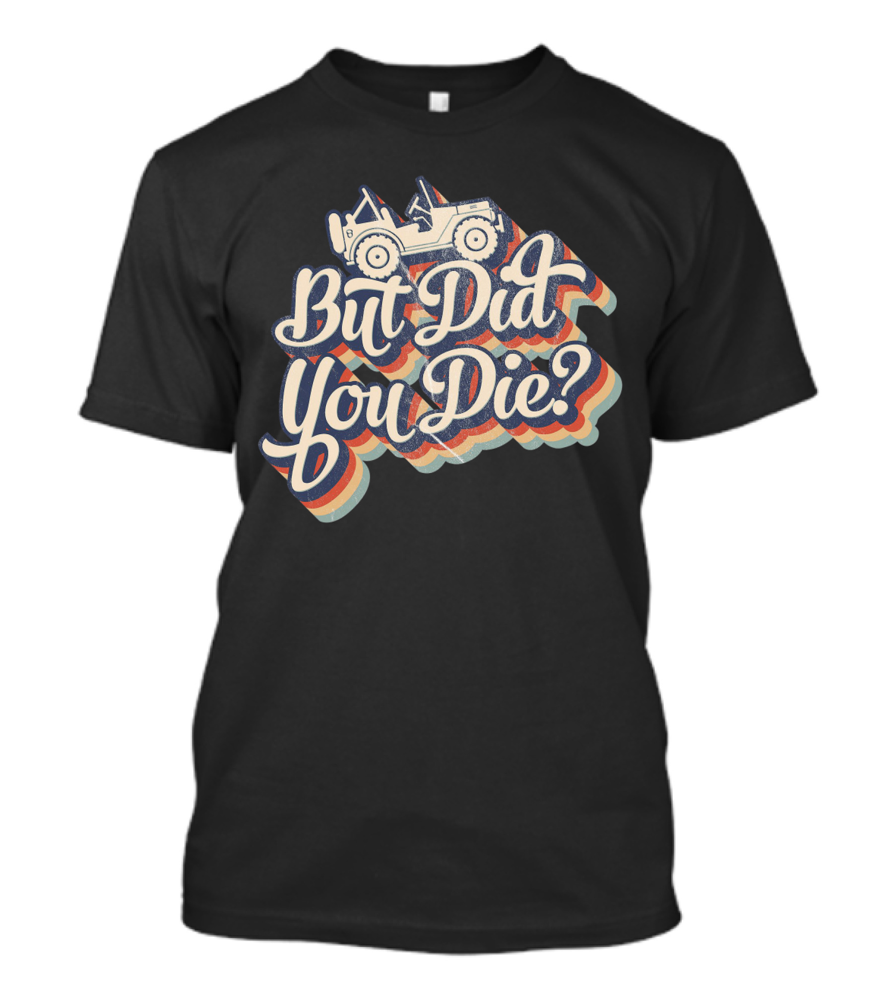 But Did You Die Funny Vintage Jeep Lovers Off-Roading Fans Retro Stripe T-Shirt