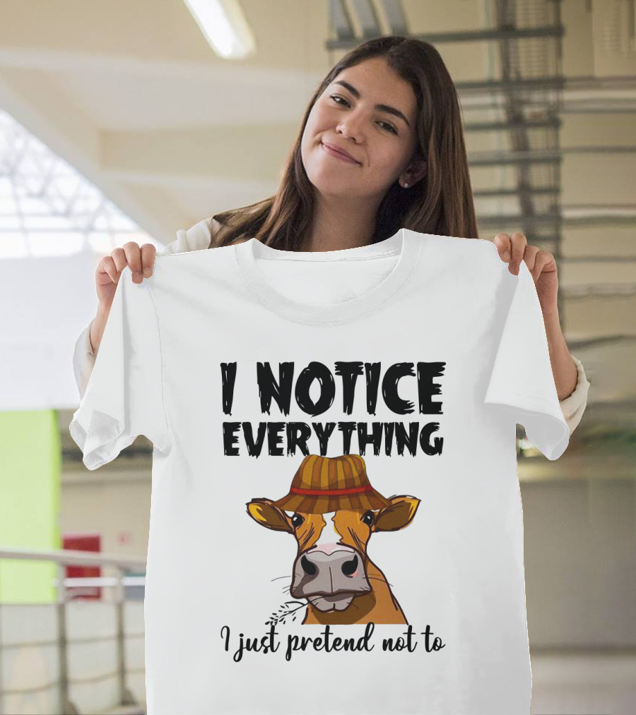 I Notice Everything Funny Cow Lady in Hat I Just Pretend Not To T-Shirt